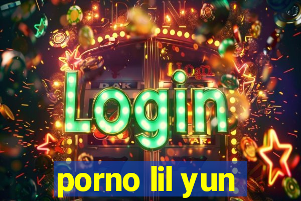 porno lil yun